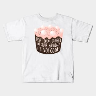 Don't count calories in your birthday, it's not cool Kids T-Shirt